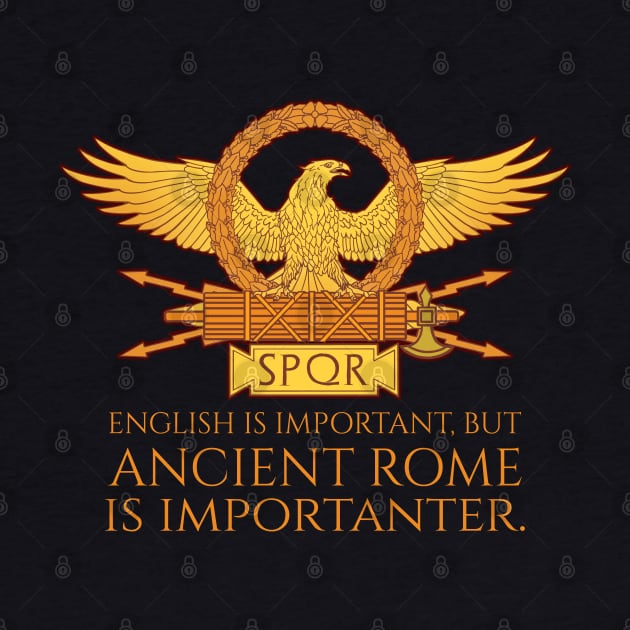 Ancient Rome Is Importanter - SPQR Roman Legionary Eagle by Styr Designs